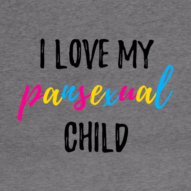 I Love My Pansexual Child by lavenderhearts